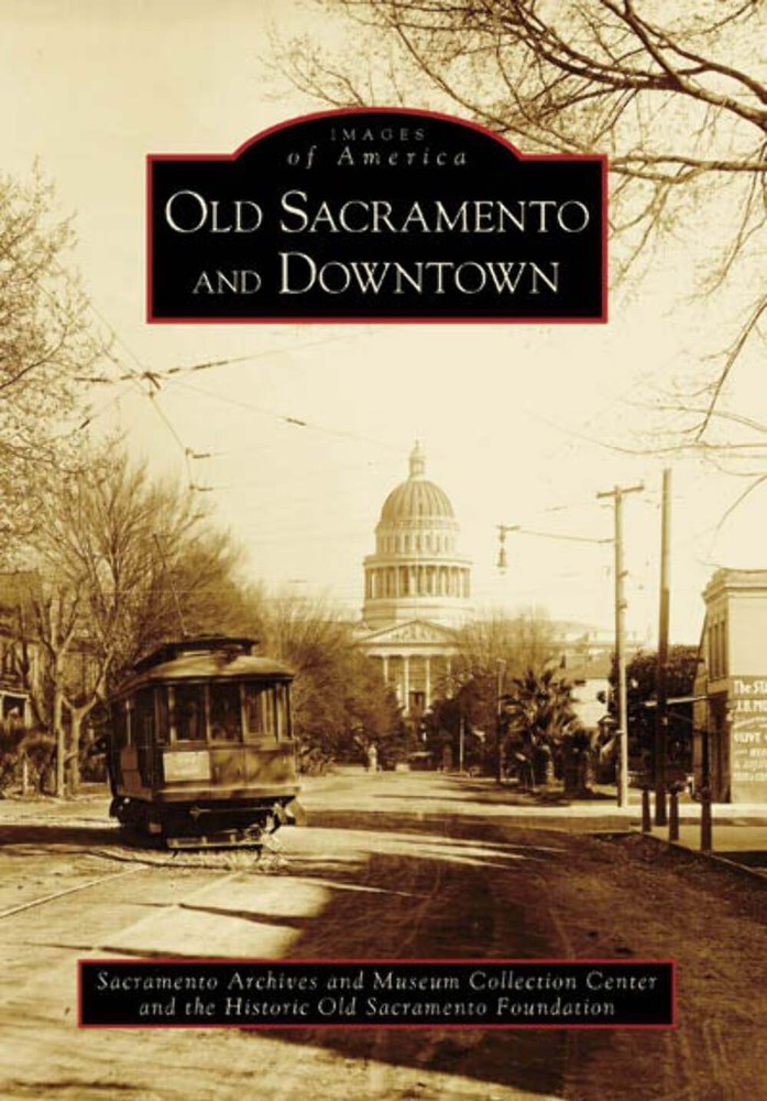 NEW Arcadia Publishing Old Sacramento and Downtown, CA 9780738531236 Images of A