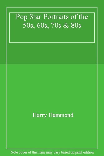 Pop Star Portraits of the 50s, 60s, 70s & 80s By Harry Hammond