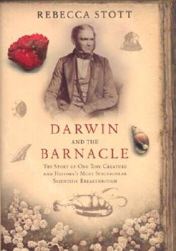 Darwin and the Barnacle: The Story of One Tiny Creature and Historys Mos - GOOD