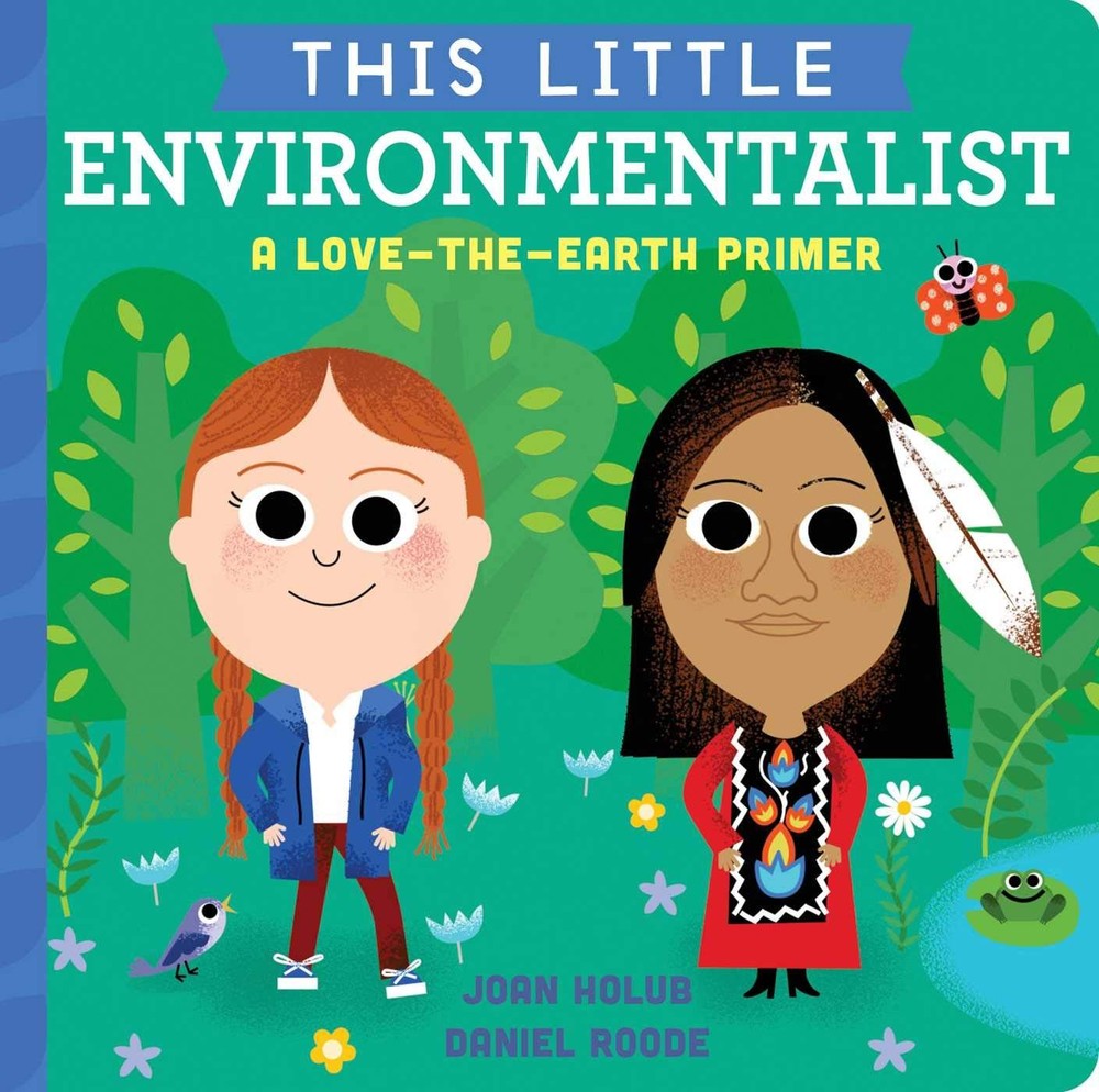 This Little Environmentalist: A Love-the-Earth Primer by Holub