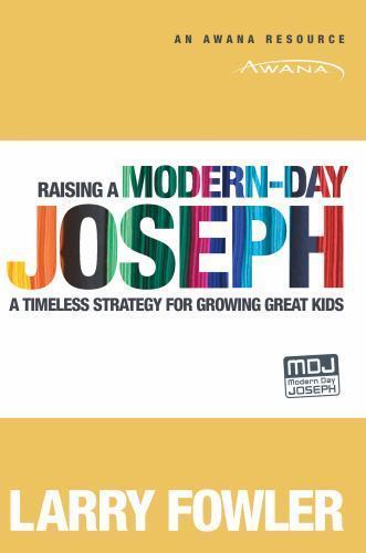 Raising a Modern-Day Joseph : A Timeless Strategy for Growing Great Kids: Fowler