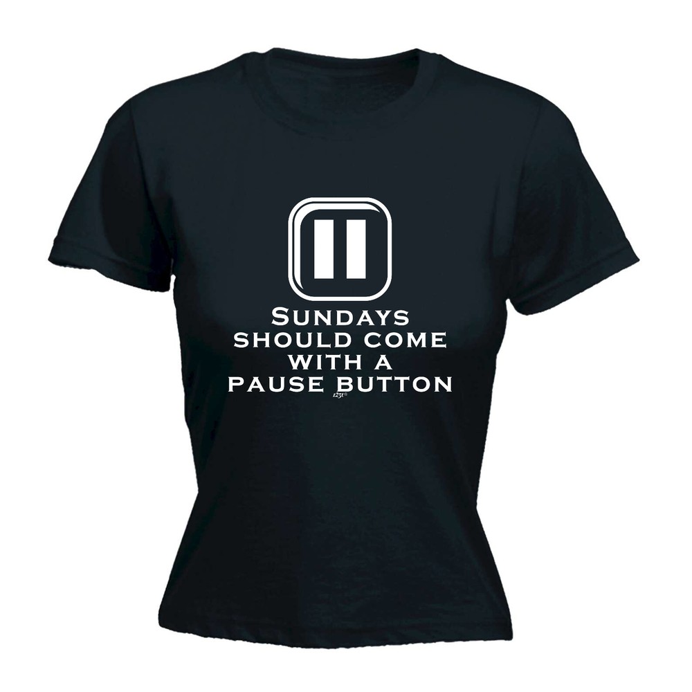 Sundays Should Come With A Pause Button - Womens T Shirt Funny T-Shirt Novelty