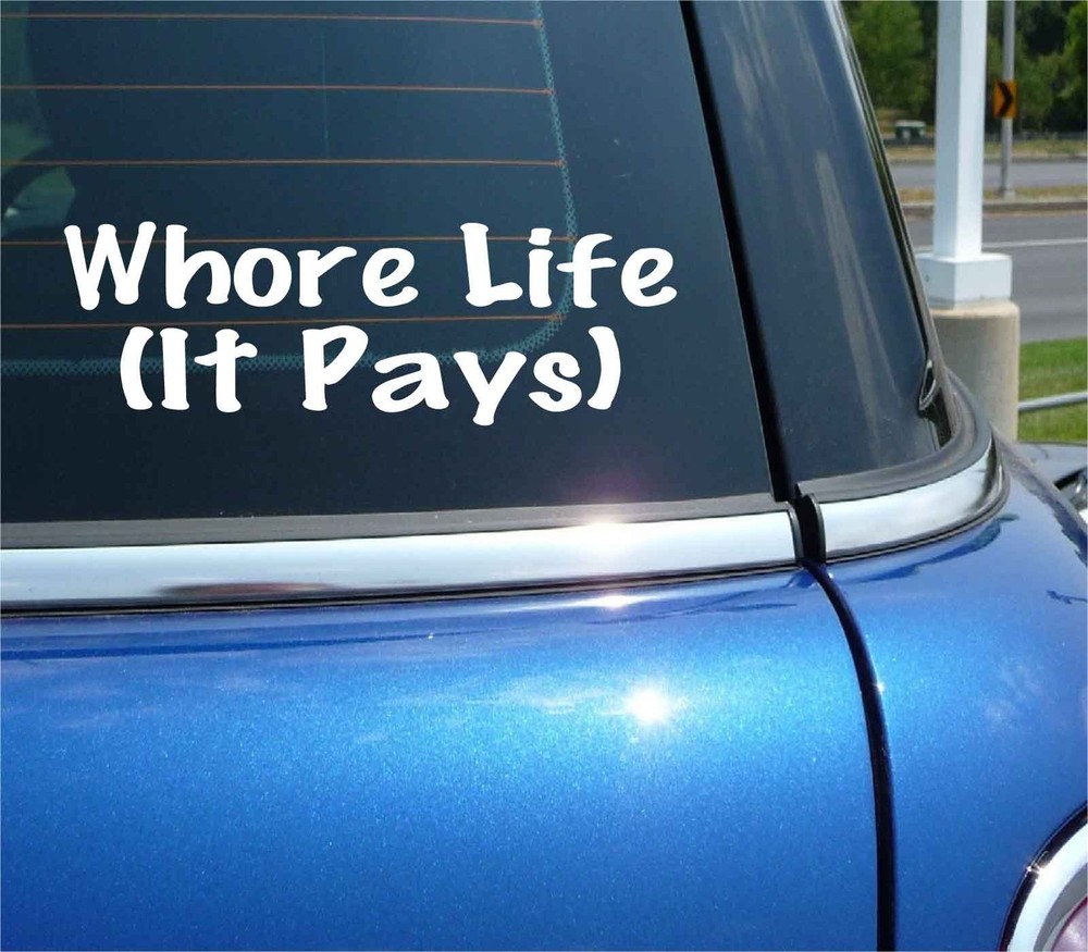 WHORE LIFE IT PAYS DECAL STICKER FUNNY JOKE PRANK GAG SLUT SEX HOOKER CAR TRUCK