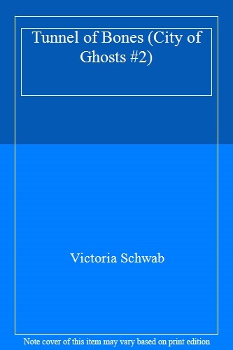 Tunnel of Bones (City of Ghosts #2) By Victoria Schwab