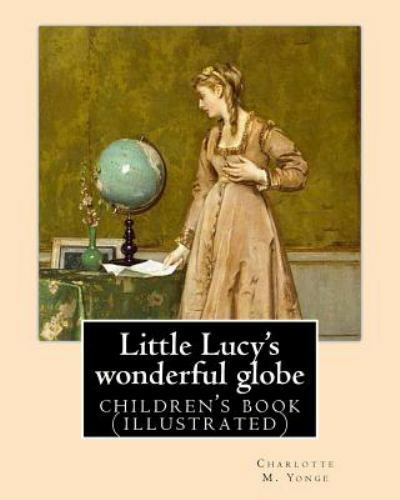 Little Lucy's Wonderful Globe, Paperback by Yonge, Charlotte Mary; Frølich, L...