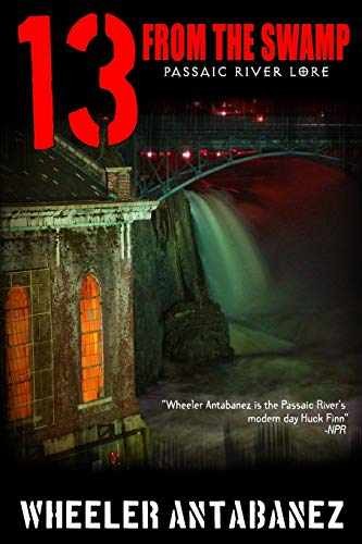 13 FROM THE SWAMP: Passaic River - Paperback, by Antabanez Wheeler - Very Good