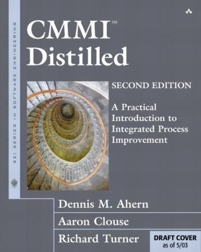 Sei Series in Software Engineering Ser.: CMMI Distilled : A Practical Introduction to Integrated Process Improvement by Aaron Clouse, Richard Turner and Dennis M. Ahern (2003, Trade Paperback)
