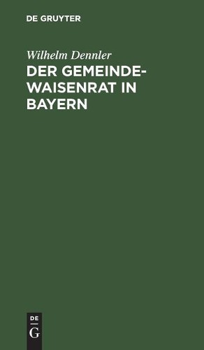 Wilhelm Dennler Der Gemeindewaisenrat in Bayern (Hardback)Another great item from Rarewaves USA | Free delivery!