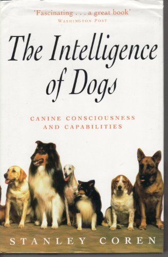 THE INTELLIGENCE OF DOGS Canine Consciousness and Capabilities B