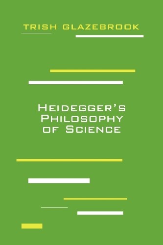 Trish Glazebrook Heidegger's Philosophy of Science (Paperback)