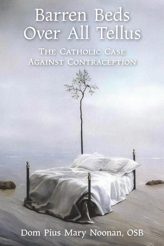Barren Beds Over All Tellus: The Catholic Case Against Contraception
