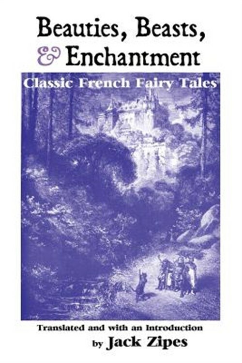 Beauties, Beasts and Enchantment: Classic French Fairy Tales (Paperback or Softb