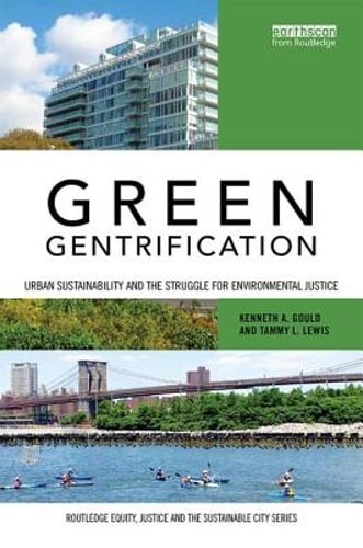 Green Gentrification: Urban sustainability and the struggle for environmental
