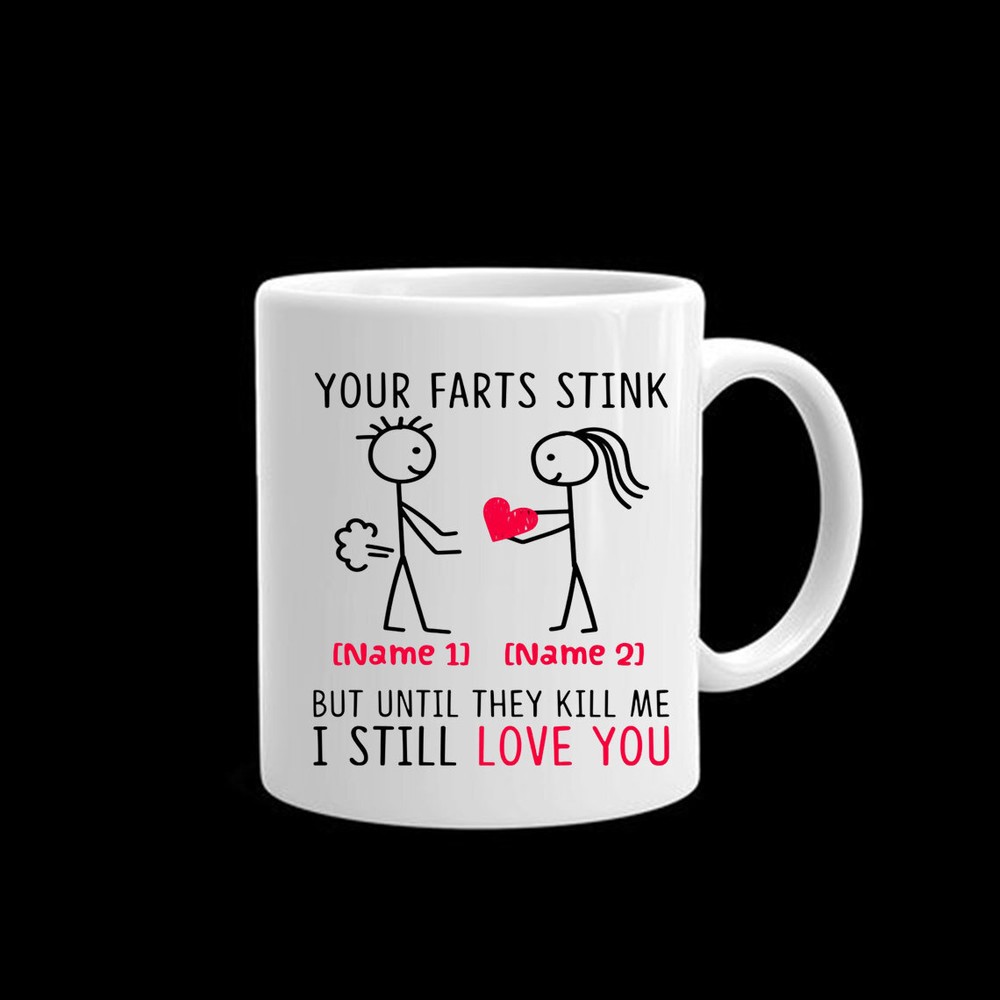 Personalized Your Farts Stink But Until They Kill Me I Still Love You Coffee Mug