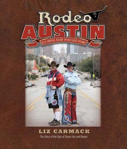 Rodeo Austin: Blue Ribbons, Buckin' Broncs & Big Dreams by Liz Carmack: Used