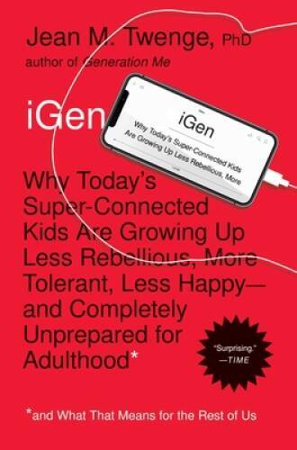 iGen: Why Today's Super-Connected Kids Are Growing Up Less Rebelliou - VERY GOOD