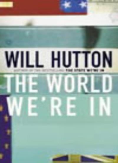 World We're in By Will Hutton. 9780316858717
