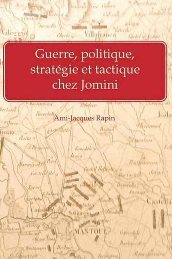 Guerre, politique, strategie et tactique chez Jomini by Ami-Jacques Rapin (Frenc