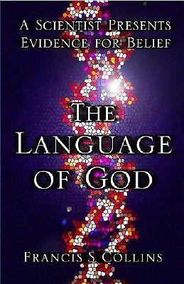 The Language of God: A Scientist Presents Evidence for Belief Collins, Francis