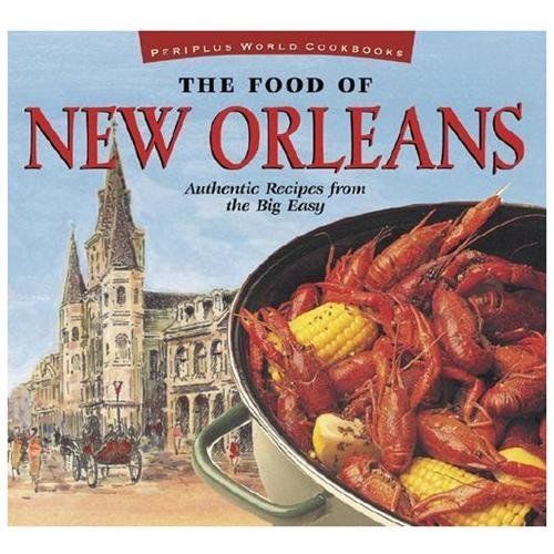 Food of New Orleans : Authentic Recipes from the Big Easy [Cajun and Creole ...