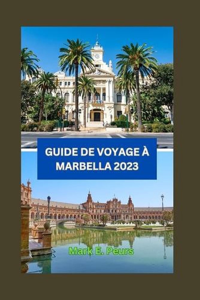 Guide de Voyage Marbella 2023: Guide de voyage essentiel sur les aventures secr?