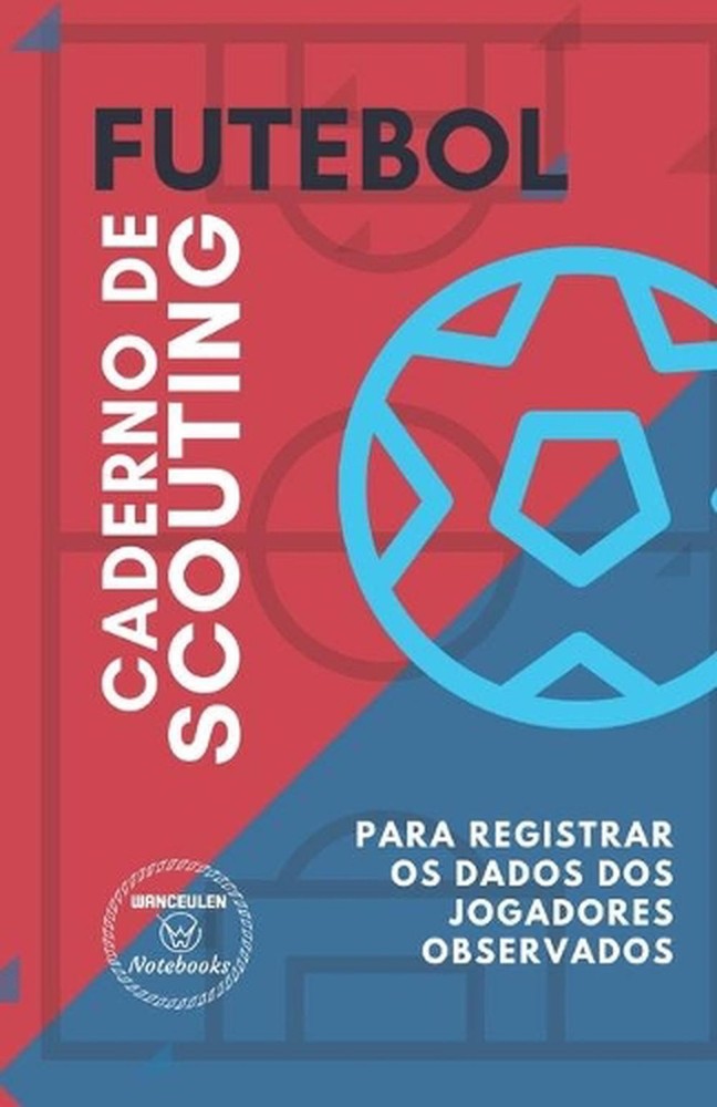 Futebol. Caderno de Scouting: Para registrar os dados dos jogadores observados b