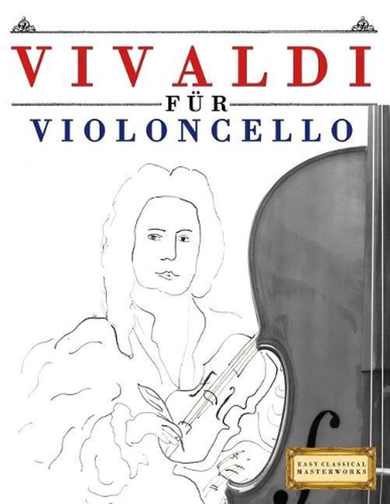 Vivaldi fr Violoncello: 10 Leichte St?cke f?r Violoncello Anf?nger Buch by Easy