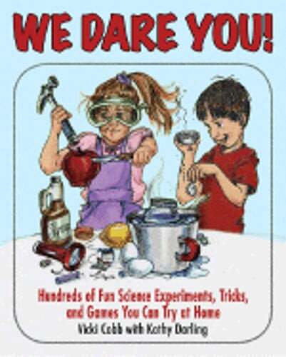 We Dare You!: Hundreds of Science Bets, Challenges, and Experiments You Can Do