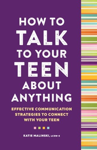 How to Talk to Your Teen about Anything: Effective Communication Strategies to