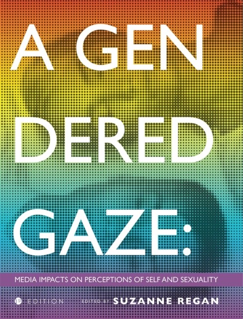 A Gendered Gaze: Media Impacts on Perceptions of  by Suzanne Regan PAPERBACK