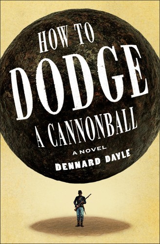 How to Dodge a Cannonball: A Novel by Dennard Dayle (Hardcover)