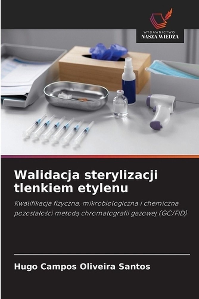 Walidacja sterylizacji tlenkiem etylenu by Hugo Campos Oliveira Santos (Polish)