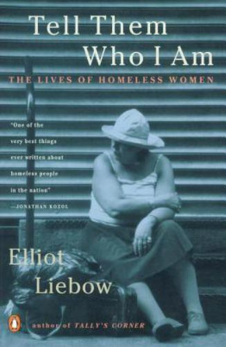 Tell Them Who I Am: The Lives of Homeless - paperback, Elliot Liebow, 014024137X