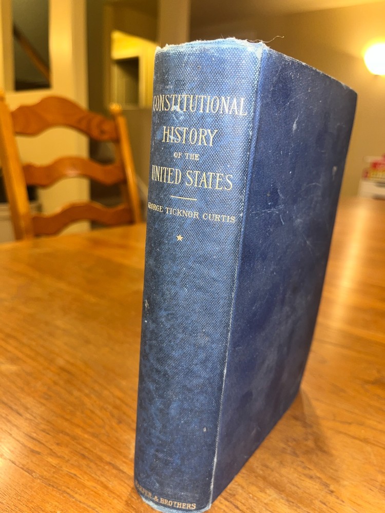 Curtis/Clayton - Constitutional History of the United States vol 1, 1889 vintage