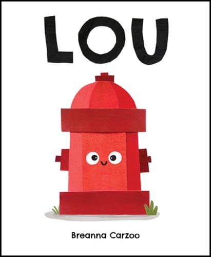 Lou: A Children's Picture Book about a Fire Hydrant and Unlikely Neighborhood