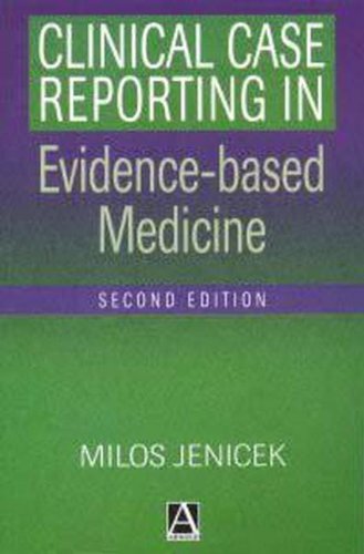 Clinical Case Reporting in Evidence-Based Medicine by Jenicek