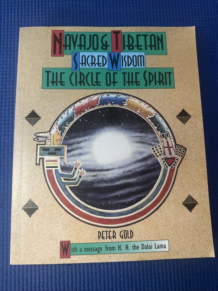 Navajo and Tibetan Sacred Wisdom: The Circle of the Spirit 1994 PB by Peter Gold