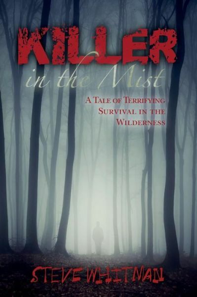 Killer In The Mist: A Tale Of Terrifying Survival In The Wilderness