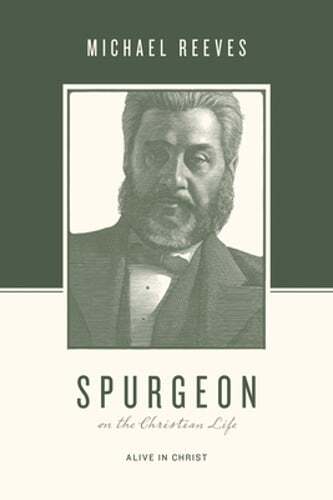Spurgeon on the Christian Life: Alive in Christ by Michael Reeves: Used