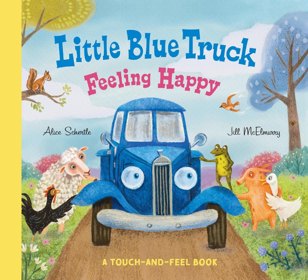 Little Blue Truck Feeling Happy: A Touch-and-Feel Book by Schertle