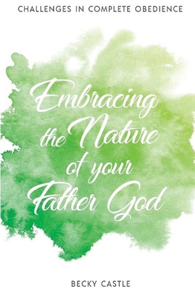 Embracing the Nature of Your FatherGod by Becky Castle (English) Paperback Book
