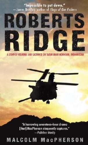 Roberts Ridge: A Story of Courage and Sacrifice on Takur Ghar Mountain,: Used