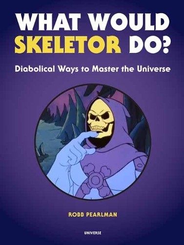 What Would Skeletor Do?: Diabolical W..., Robb Pearlman