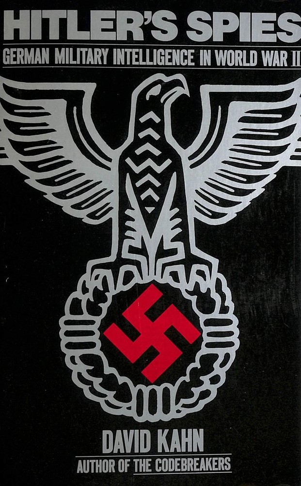 Hitler's Spies: German Military Intelligence in World War II by Kahn, David