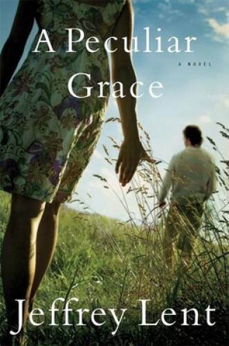 A Peculiar Grace: A Novel - Hardcover By Lent, Jeffrey - GOOD