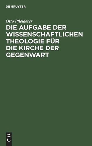 Otto Pfleiderer Die Aufgabe Der Wissenschaftlichen Theologie Für Die  (Hardback)