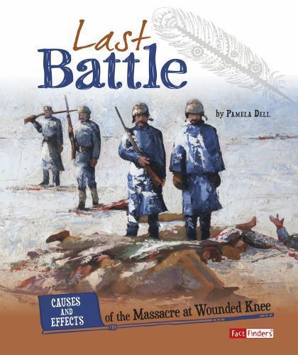 Last Battle : Causes and Effects of the Massacre at Wounded Knee, Library by ...
