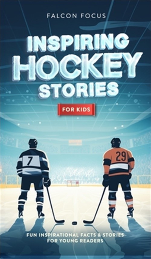Inspiring Hockey Stories For Kids - Fun, Inspirational Facts & Stories For Young