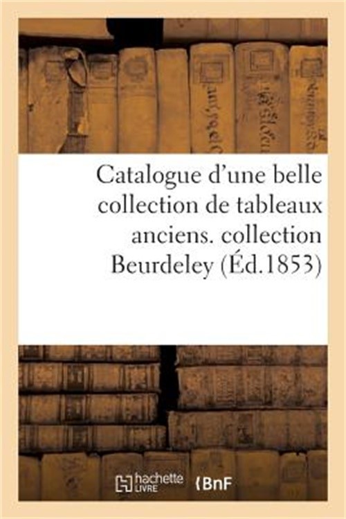 Catalogue d'Une Belle Collection de Tableaux Anciens. Collection Beurdeley (Pape