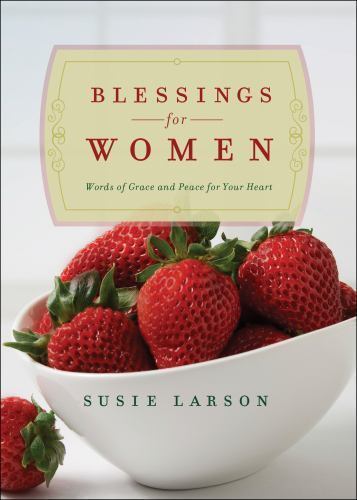 Blessings for Women: Words of Grace and Peace for Your Heart by Larson, Susie, V
